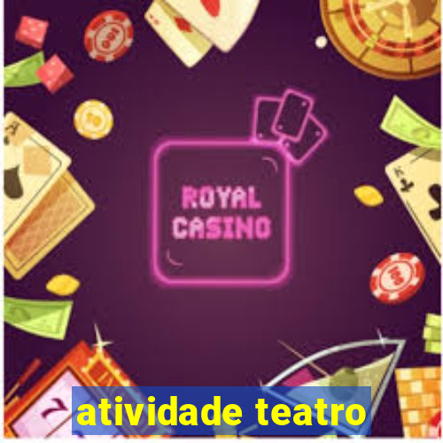 atividade teatro